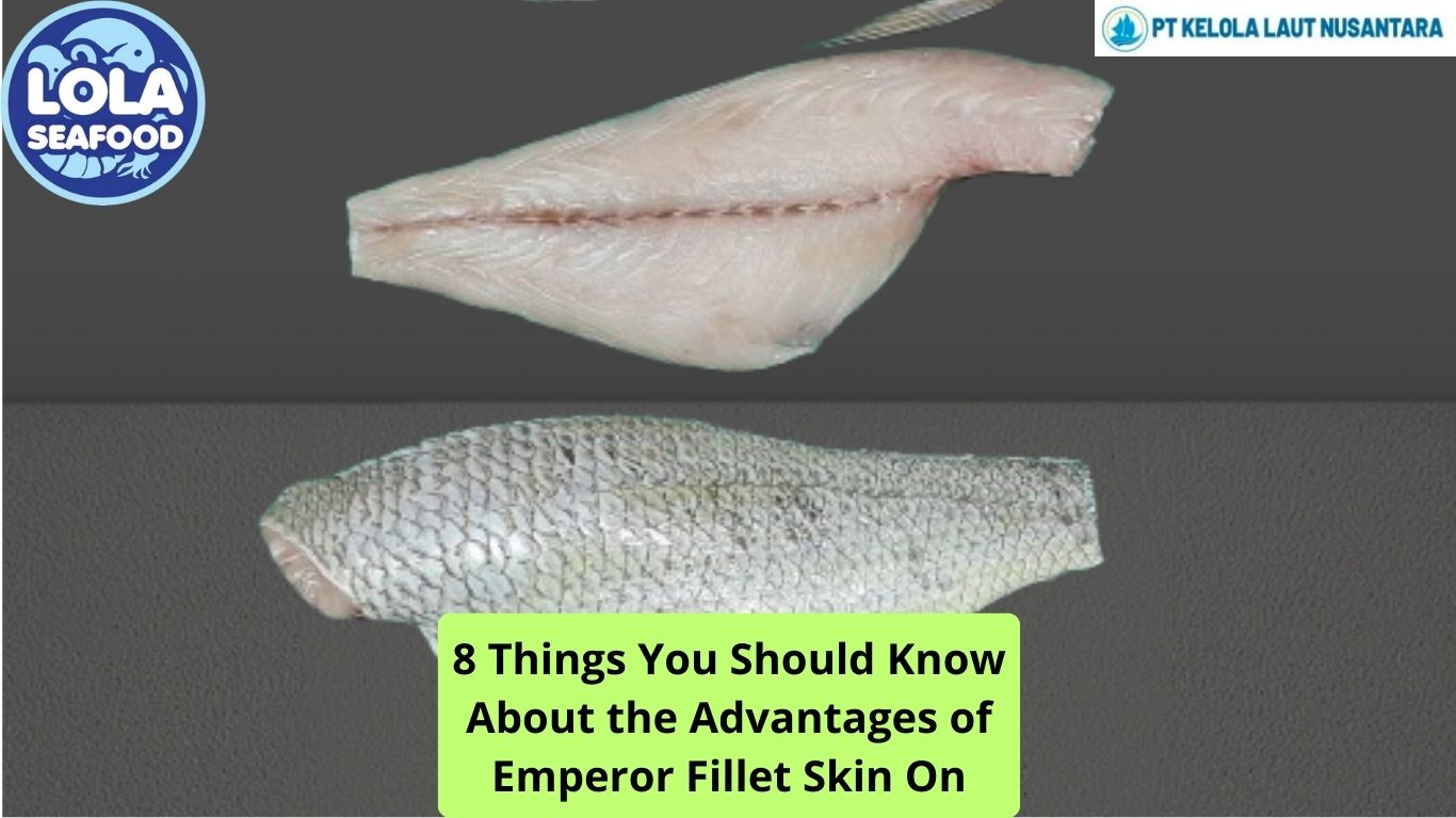 8 Things You Should Know About the Advantages of Emperor Fillet Skin On